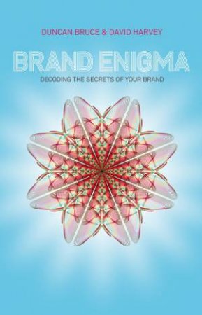 Brand Enigma - Decoding the Secrets of Your Brand by Duncan Bruce & David Harvey