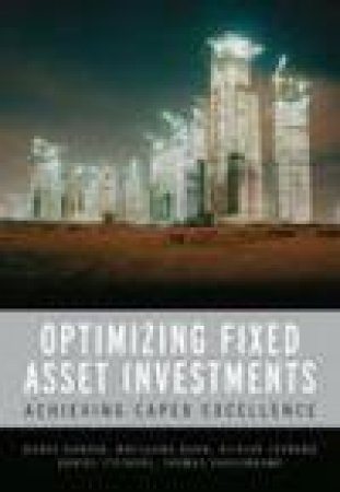 CAPEX Excellence: Optimizing Fixed Asset Investments by Various