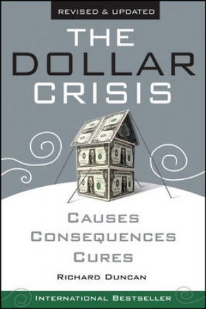 The Dollar Crisis : Causes, Consequences, Cures by Duncan