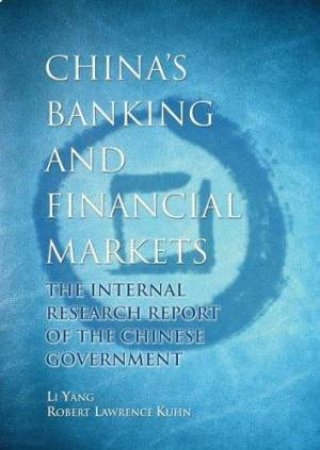 China's Banking And Financial Market: The Official Report by Robert Kuhn