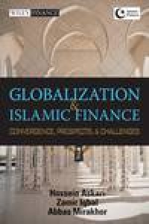 Globalization and Islamic Finance: Convergence, Prospects and Challenges by Zamir Iqbal & Abbas Mirakhor & Hossein Askari