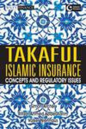 Takaful Islamic Insurance: Concepts and Regulatory Issues by Various