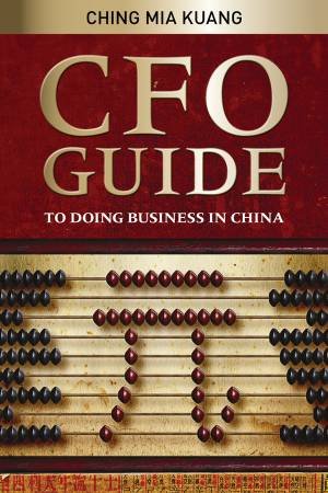 CFO Guide to Doing Business in China by Mia Kuang Ching