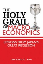 Holy Grail of Macro Economics Lessons From Japans Great Recesssion