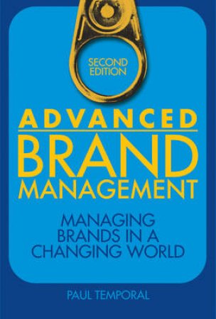 Advanced Brand Management: Managing Brands in a Changing World, 2nd Ed by Paul Temporal