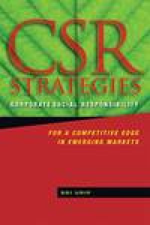 CSR Strategies: Corporate Social Responsibility for a Competitive Edge in Emerging Markets by Sri Urip