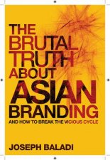 The Brutal Truth About Asian Branding And How to Break the Vicious Cycle
