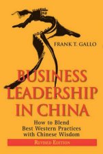 Business Leadership In China How To Blend Best Western Practices With Chinese Wisdom Revised Edition