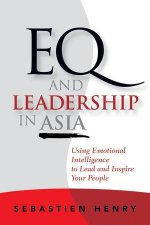 Eq and Leadership in Asia Using Emotional Intelligence to Lead and Inspire Your People