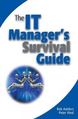 The IT Manager's Survival Guide by Rob Aalders & Peter Hind
