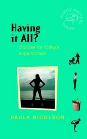 Having It All?: Choices For Today's Superwoman by Paula Nicolson