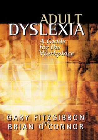 Adult Dyslexia: A Guide For The Workplace by Gary Fitzgibbon