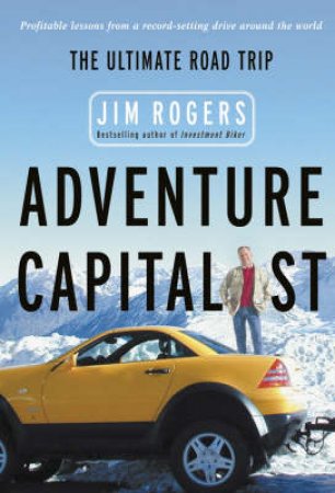 Adventure Capitalist: The Ultimate Investors Road Trip by Rogers