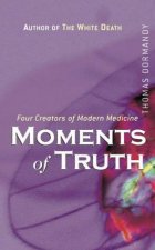 Moments Of Truth Four Creators Of Modern Medicine