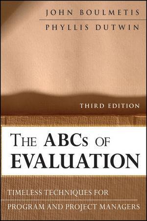 The ABCs of Evaluation: Timeless Techniques for Program and Project Managers, 3rd Edition by John Boulmetis & Phyllis Dutwin 