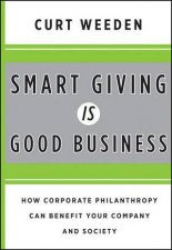Smart Giving Is Good Business How Corporate Philanthropy Can Benefit Your Company and Society