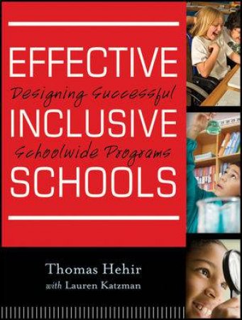 Effective Inclusive Schools: Designing Successful Schoolwide Programs by Thomas Hehir & Lauren I. Katzman 
