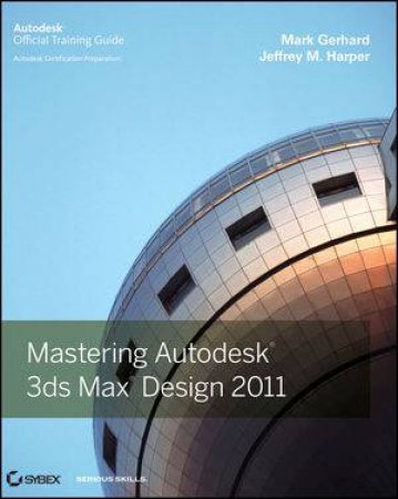 Mastering Autodesk 3Ds Max Design 2011 by Mark Gerhard & Jeffrey M Harper