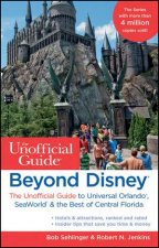Beyond Disney The Unofficial Guide to Universal Orlando Seaworld  the Best of Central Florida 7th Edition