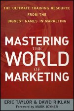 Mastering the World of Marketing The Ultimate Training Resource From the Biggest Names in Marketing