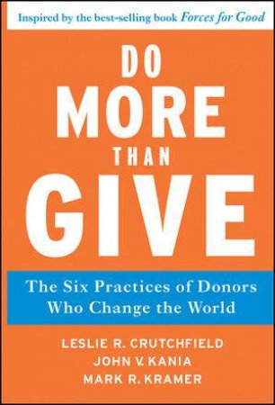 Do More Than Give: The 6 Practices of Donors Who Change the World by Unknown