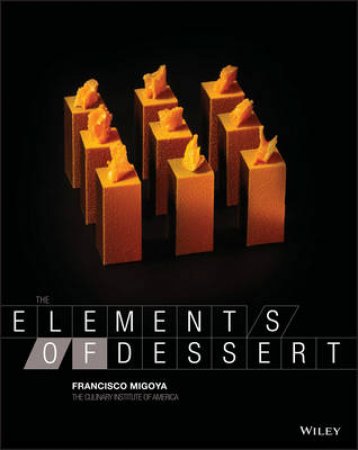 The Elements of Dessert by Francisco Migoya & Ben Fink
