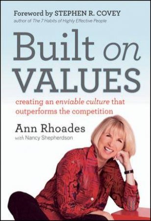 Built on Values: Creating an Enviable Culture That Outperforms the Competition by Ann Rhoades