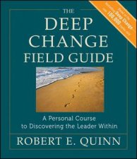The Deep Change Field Guide A Personal Course to Discovering the Leader Within