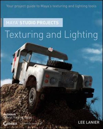 Maya Studio Projects: Texturing and Lighting by Lee Lanier