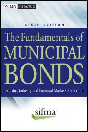 The Fundamentals of Municipal Bonds, Sixth Edition by SIFMA Association