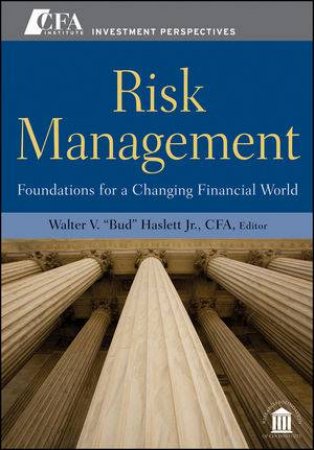 Risk Management: Foundations for a Changing Financial World by Walter V Haslett