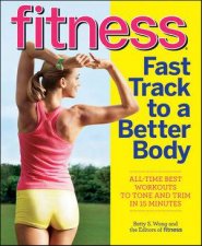 Fitness Fast Track To A Better Body Alltime Best Workouts To Tone And Trim In 15 Minutes