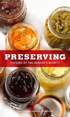Preserving: Putting Up the Season's Bounty by THE CULINARY INSTITUTE OF AMERICA