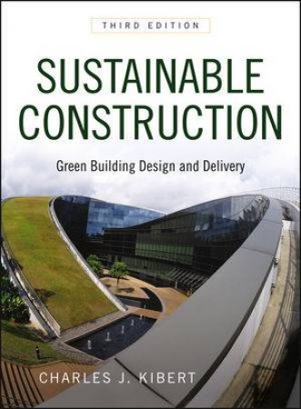 Sustainable Construction: Green Building Design and Delivery, Third Edition by Kibert
