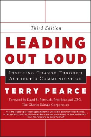 Leading Out Loud: Inspiring Change Through Authentic Communication (Third Edition) by Terry Pearce