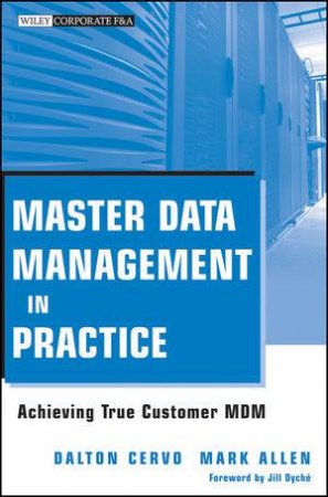 Master Data Management in Practice: Achieving True Customer Mdm by Dalton Cervo & Mark Allen & Various