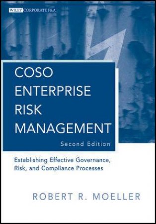 COSO Enterprise Risk Management, Second Edition: Establishing Effective Governance, Risk, and Compliance Processes by Robert Moeller