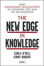 The New Edge in Knowledge How Knowledge Management Is Changing the Way We Do Business