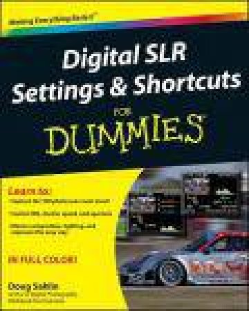 Digital SLR Settings & Shortcuts for Dummies by Doug Sahlin