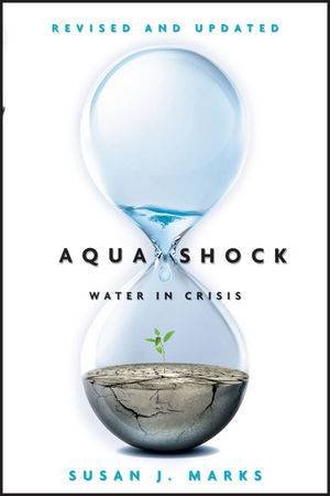 Aqua Shock, Revised and Updated: Water in Crisis by Susan J Marks