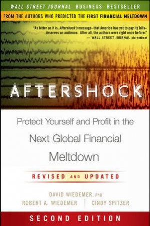 Aftershock, Second Edition: Protect Yourself and Profit in the Next Global Financial Meltdown by David Weidemer, Robert Weidemer & Cindy Spitzer