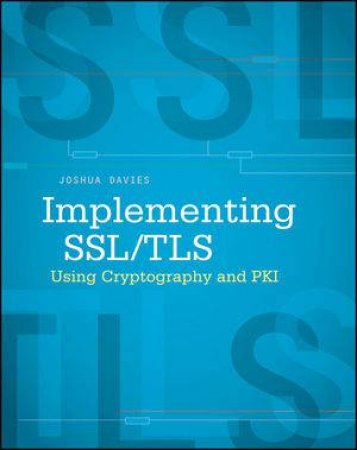 Implementing SSL/TLS Using Cryptography and PKI by Joshua Davies