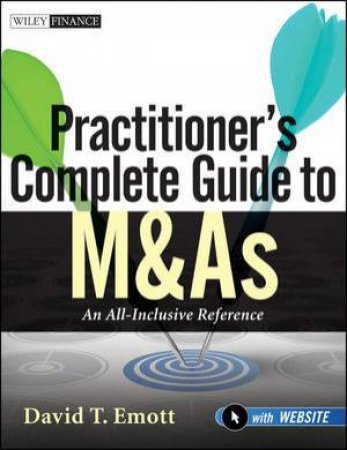 Practitioner's Complete Guide to M&As by David T. Emott
