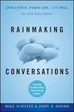 Rainmaking Conversations Influence Persuade and Sell in Any Situation