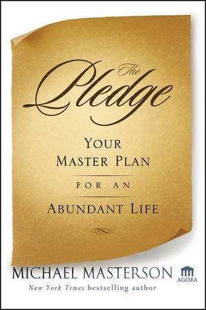 The Pledge: Your Master Plan for an Abundant Life by Michael Masterson 