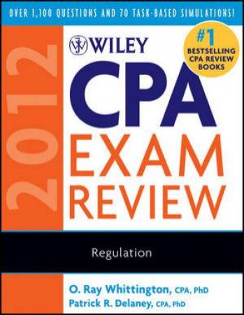 Wiley Cpa Exam Review 2012 Regulation by Patrick R. Delaney & O. Ray Whittington 