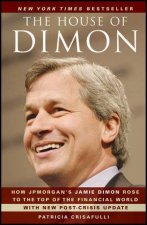 The House of Dimon How Jpmorgans Jamie Dimon Rose to the Top of the Financial World