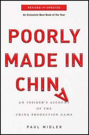 Poorly Made in China: An Insider's Account of the China Production Game, Revised and Updated by Paul Midler
