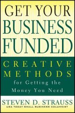 Get Your Business Funded Creative Methods for Getting the Money You Need