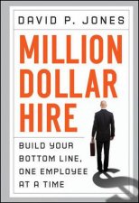 Milliondollar Hire Build Your Bottom Line One Employee at a Time
